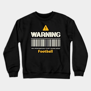 Warning may spontaneously start talking about football Crewneck Sweatshirt